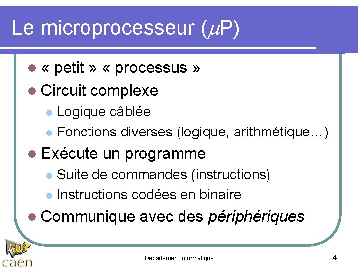 Le microprocesseur (m. P) l « petit » « processus » l Circuit complexe