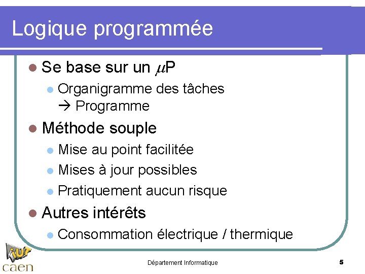 Logique programmée l Se base sur un m. P l Organigramme des tâches Programme