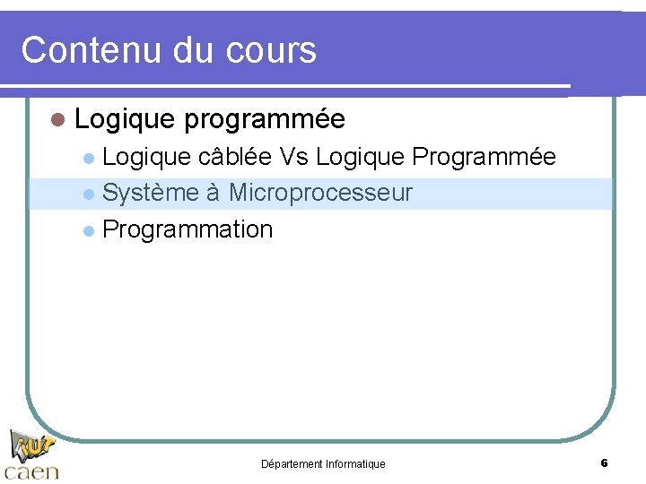 Contenu du cours l Logique programmée Logique câblée Vs Logique Programmée l Système à