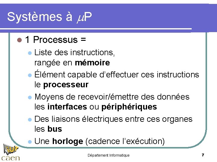 Systèmes à m. P l 1 Processus = Liste des instructions, rangée en mémoire