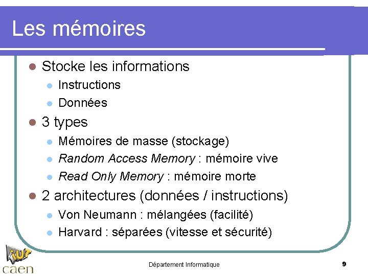 Les mémoires l Stocke les informations l l l 3 types l l Instructions