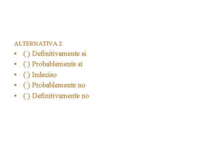 ALTERNATIVA 2 • • • ( ) Definitivamente si ( ) Probablemente si (