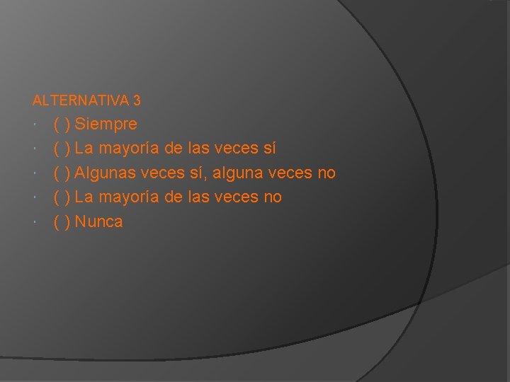 ALTERNATIVA 3 ( ) Siempre ( ) La mayoría de las veces sí (