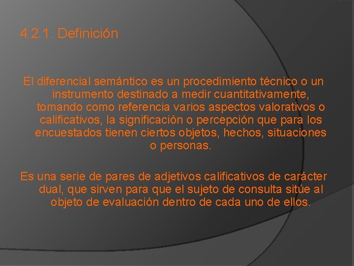 4. 2. 1. Definición El diferencial semántico es un procedimiento técnico o un instrumento