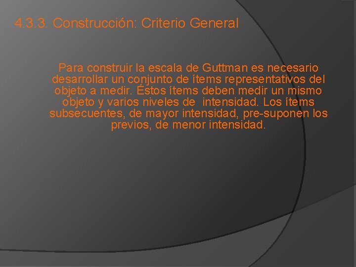 4. 3. 3. Construcción: Criterio General Para construir la escala de Guttman es necesario