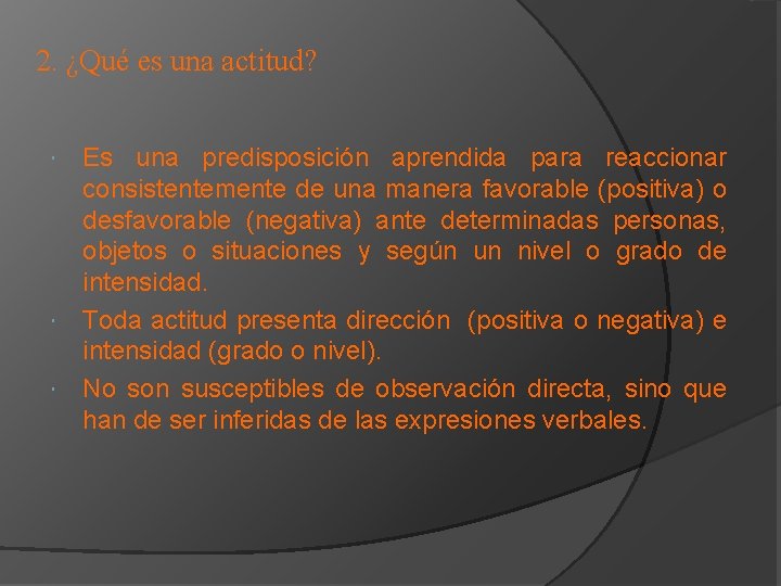 2. ¿Qué es una actitud? Es una predisposición aprendida para reaccionar consistentemente de una