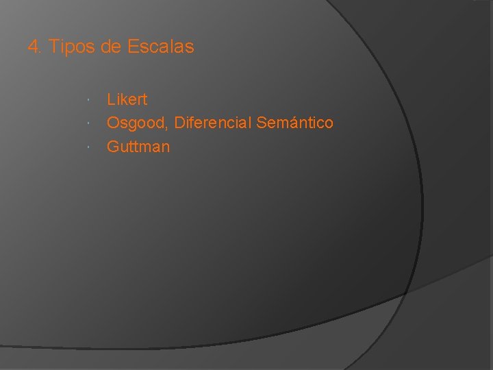 4. Tipos de Escalas Likert Osgood, Diferencial Semántico Guttman 