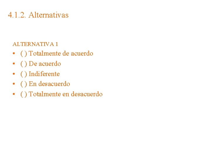 4. 1. 2. Alternativas ALTERNATIVA 1 • • • ( ) Totalmente de acuerdo