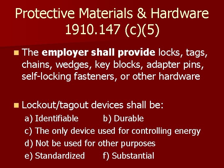 Protective Materials & Hardware 1910. 147 (c)(5) n The employer shall provide locks, tags,