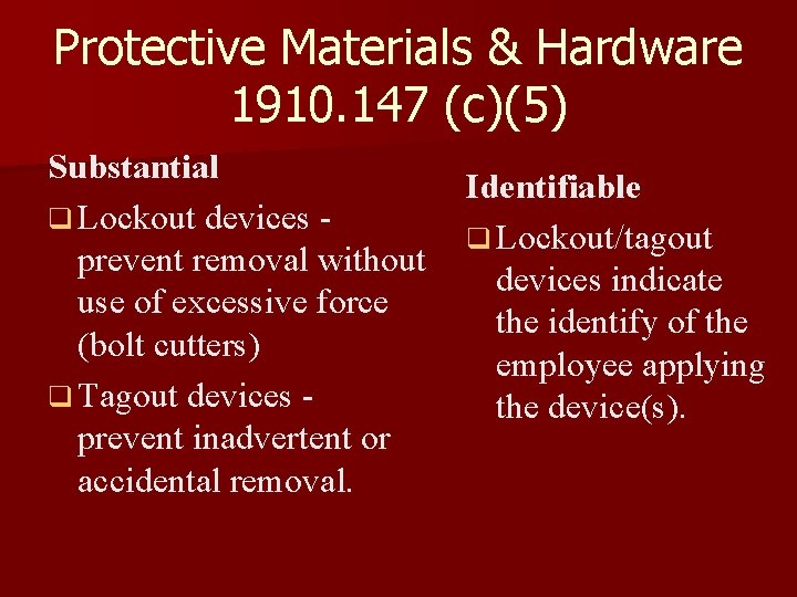 Protective Materials & Hardware 1910. 147 (c)(5) Substantial Identifiable q Lockout devices - q