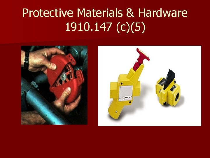 Protective Materials & Hardware 1910. 147 (c)(5) 