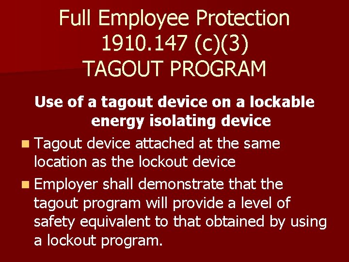 Full Employee Protection 1910. 147 (c)(3) TAGOUT PROGRAM Use of a tagout device on