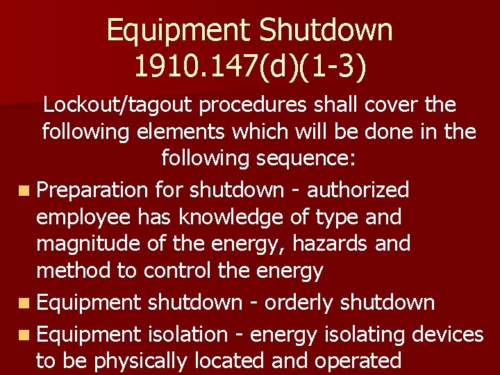 Equipment Shutdown 1910. 147(d)(1 -3) Lockout/tagout procedures shall cover the following elements which will