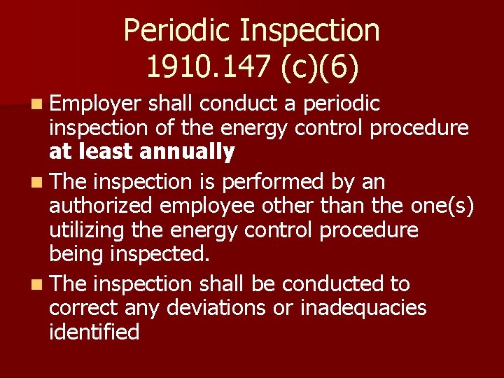 Periodic Inspection 1910. 147 (c)(6) n Employer shall conduct a periodic inspection of the