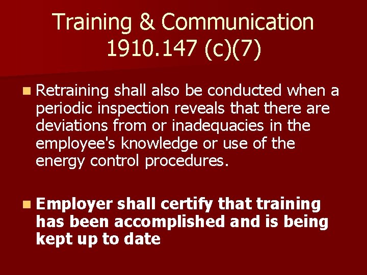 Training & Communication 1910. 147 (c)(7) n Retraining shall also be conducted when a