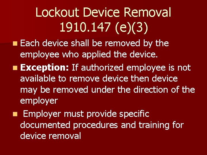 Lockout Device Removal 1910. 147 (e)(3) n Each device shall be removed by the