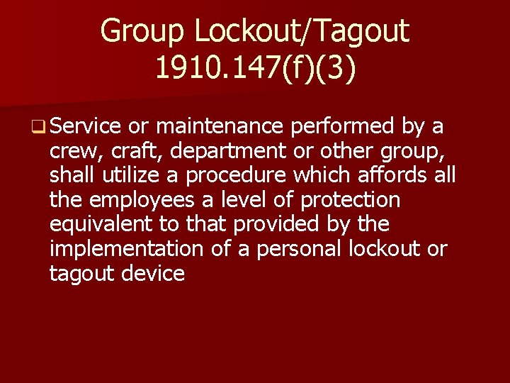 Group Lockout/Tagout 1910. 147(f)(3) q Service or maintenance performed by a crew, craft, department