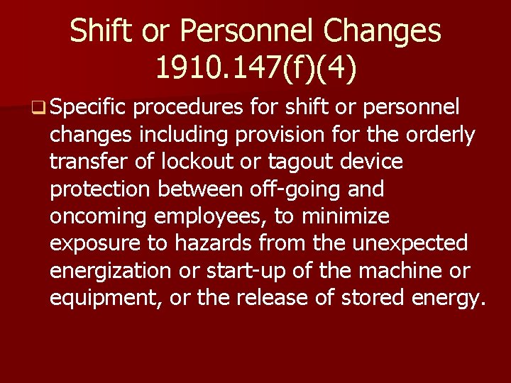 Shift or Personnel Changes 1910. 147(f)(4) q Specific procedures for shift or personnel changes