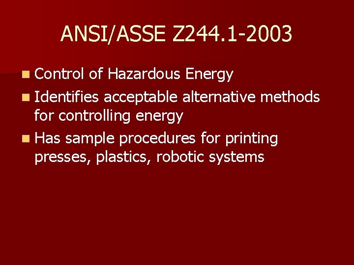 ANSI/ASSE Z 244. 1 -2003 n Control of Hazardous Energy n Identifies acceptable alternative