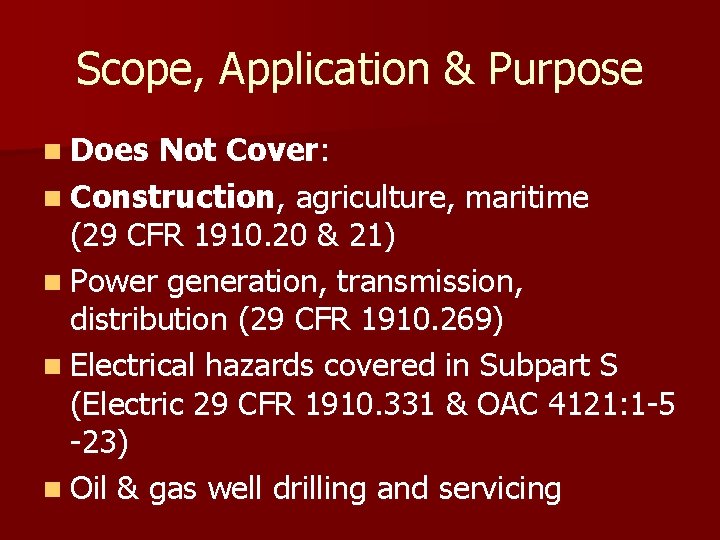 Scope, Application & Purpose n Does Not Cover: n Construction, agriculture, maritime (29 CFR