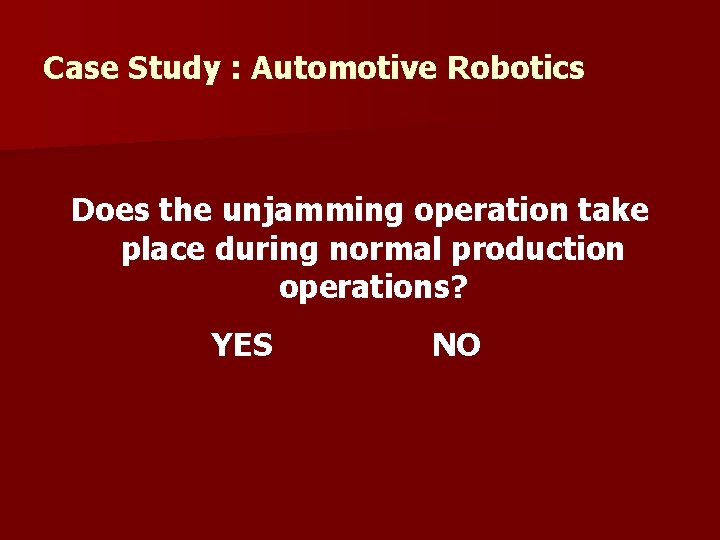 Case Study : Automotive Robotics Does the unjamming operation take place during normal production