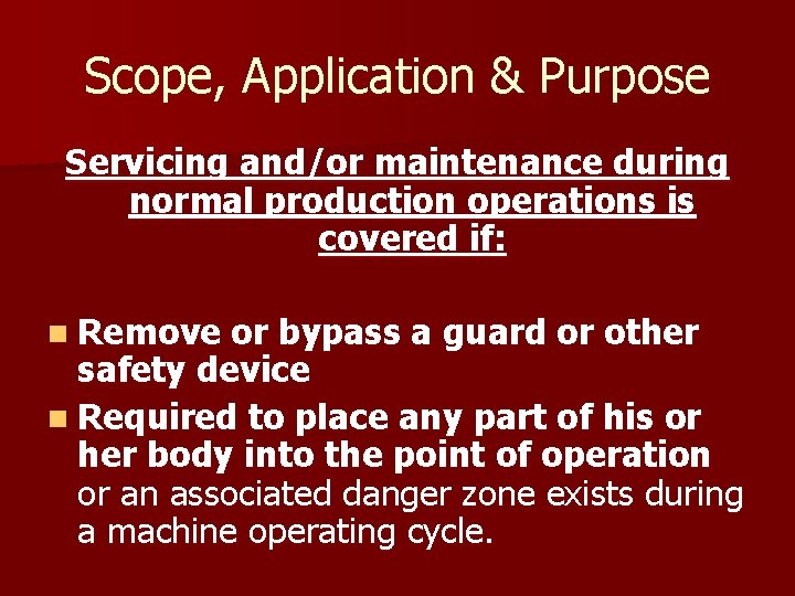 Scope, Application & Purpose Servicing and/or maintenance during normal production operations is covered if: