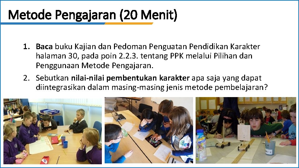 Metode Pengajaran (20 Menit) 1. Baca buku Kajian dan Pedoman Penguatan Pendidikan Karakter halaman