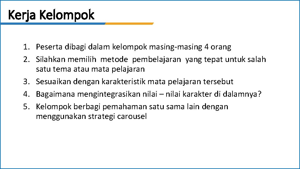 Kerja Kelompok 1. Peserta dibagi dalam kelompok masing-masing 4 orang 2. Silahkan memilih metode