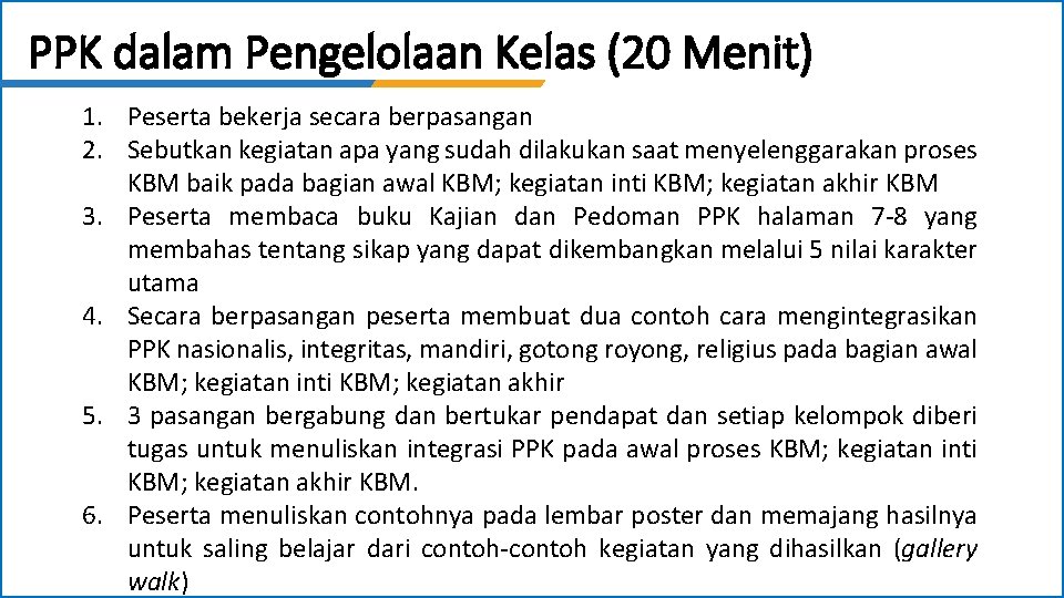 PPK dalam Pengelolaan Kelas (20 Menit) 1. Peserta bekerja secara berpasangan 2. Sebutkan kegiatan