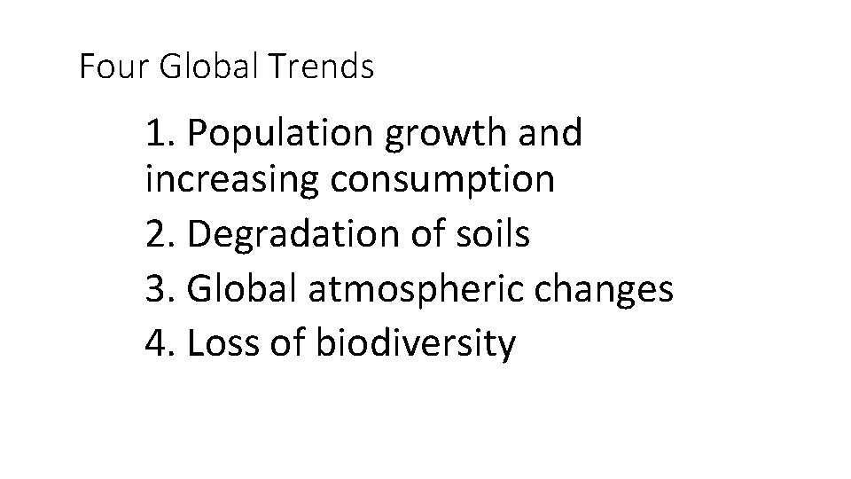 Four Global Trends 1. Population growth and increasing consumption 2. Degradation of soils 3.