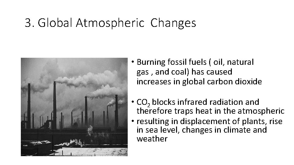 3. Global Atmospheric Changes • Burning fossil fuels ( oil, natural gas , and