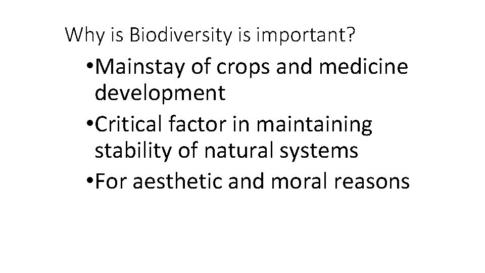 Why is Biodiversity is important? • Mainstay of crops and medicine development • Critical