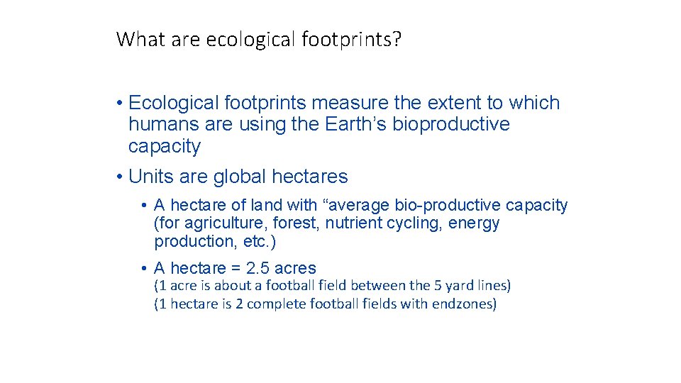 What are ecological footprints? • Ecological footprints measure the extent to which humans are