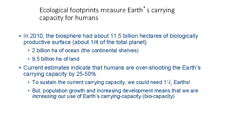 Ecological footprints measure Earth’s carrying capacity for humans • In 2010, the biosphere had