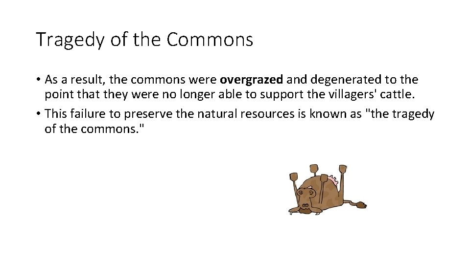 Tragedy of the Commons • As a result, the commons were overgrazed and degenerated