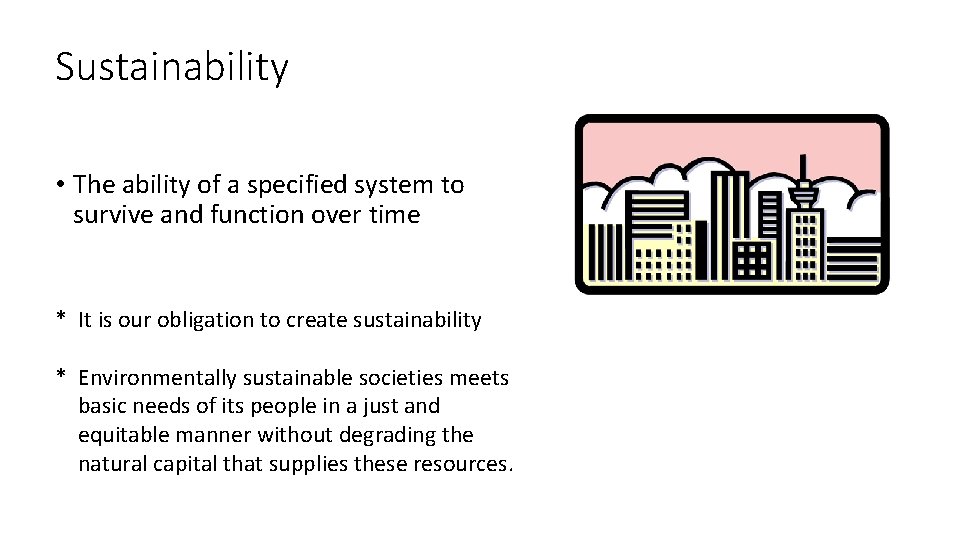 Sustainability • The ability of a specified system to survive and function over time