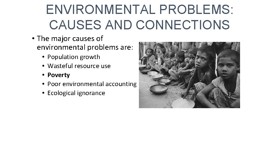 ENVIRONMENTAL PROBLEMS: CAUSES AND CONNECTIONS • The major causes of environmental problems are: •