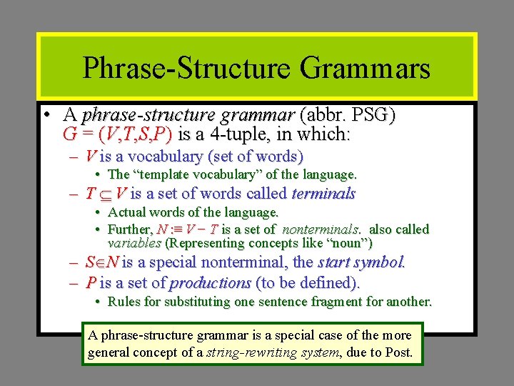 Phrase-Structure Grammars • A phrase-structure grammar (abbr. PSG) G = (V, T, S, P) Phrase-Structure Grammars • A phrase-structure grammar (abbr. PSG) G = (V, T, S, P)