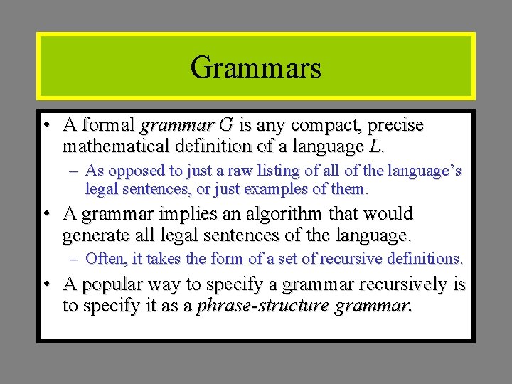 Grammars • A formal grammar G is any compact, precise mathematical definition of a Grammars • A formal grammar G is any compact, precise mathematical definition of a