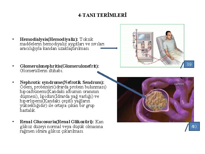 4 -TANI TERİMLERİ • Hemodialysis(Hemodiyaliz): Toksik maddelerin hemodiyaliz aygıtları ve sıvıları aracılığıyla kandan uzaklaştırılması.