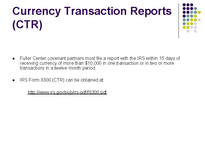Currency Transaction Reports (CTR) l Fuller Center covenant partners must file a report with