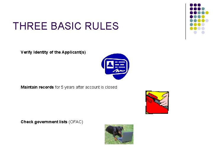 THREE BASIC RULES Verify Identity of the Applicant(s) Maintain records for 5 years after