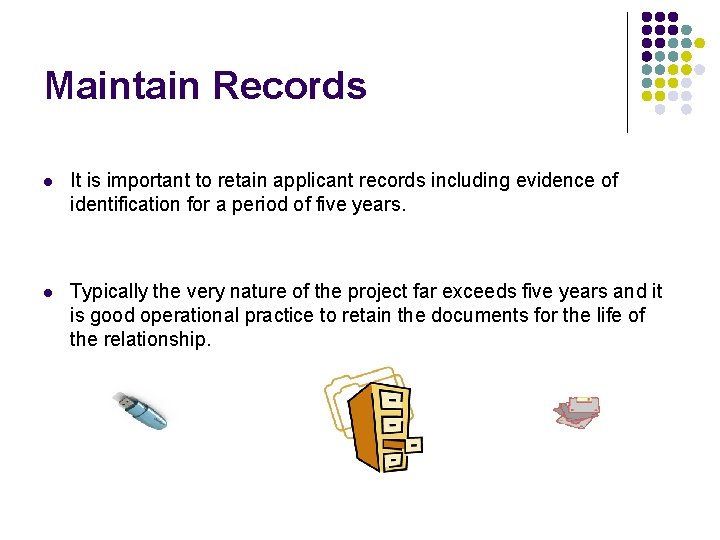 Maintain Records l It is important to retain applicant records including evidence of identification