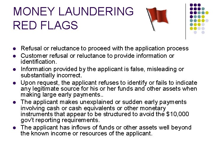 MONEY LAUNDERING RED FLAGS l l l Refusal or reluctance to proceed with the