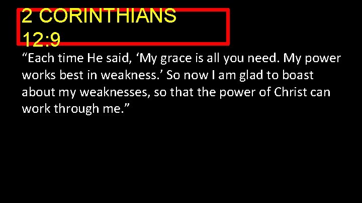 2 CORINTHIANS 12: 9 “Each time He said, ‘My grace is all you need.