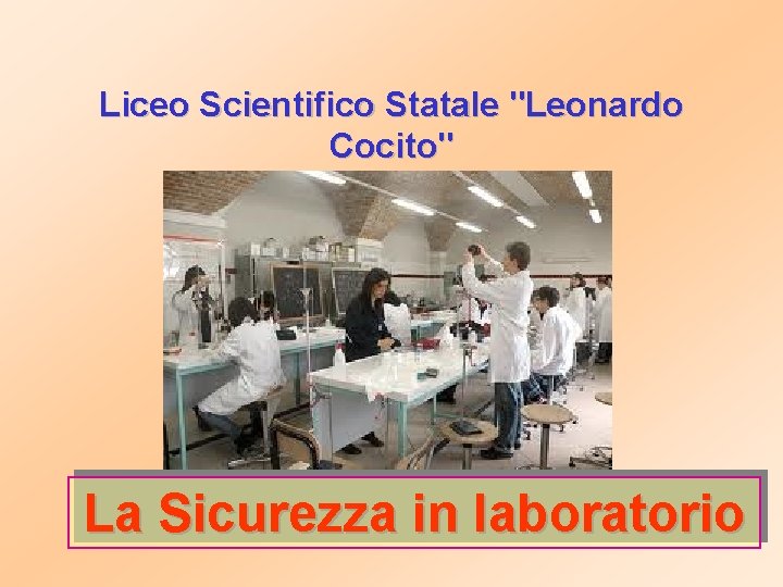 Liceo Scientifico Statale "Leonardo Cocito" La Sicurezza in laboratorio 