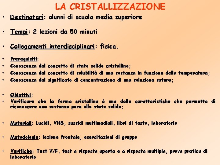 LA CRISTALLIZZAZIONE • Destinatari: alunni di scuola media superiore • Tempi: 2 lezioni da