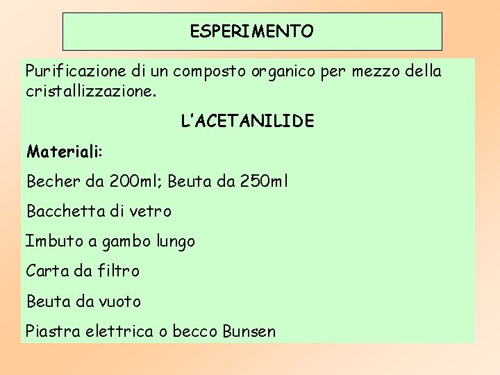 ESPERIMENTO Purificazione di un composto organico per mezzo della cristallizzazione. L’ACETANILIDE Materiali: Becher da