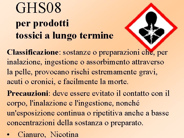 GHS 08 per prodotti tossici a lungo termine Classificazione: sostanze o preparazioni che, per