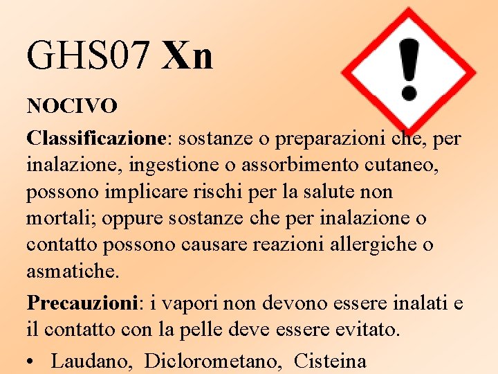 GHS 07 Xn NOCIVO Classificazione: sostanze o preparazioni che, per inalazione, ingestione o assorbimento